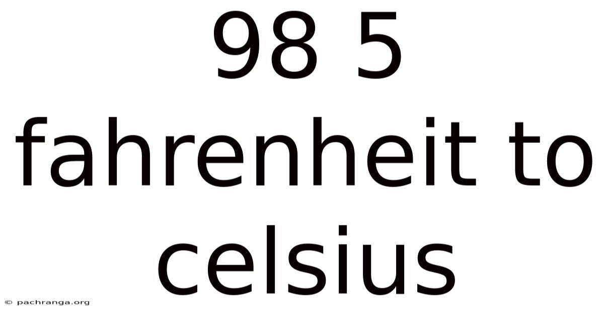 98 5 Fahrenheit To Celsius