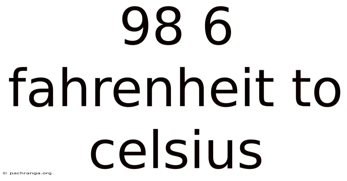 98 6 Fahrenheit To Celsius