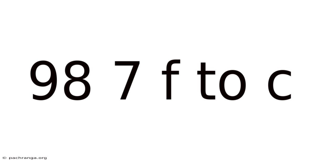 98 7 F To C