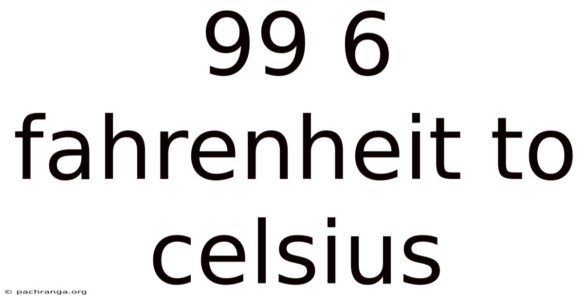 99 6 Fahrenheit To Celsius