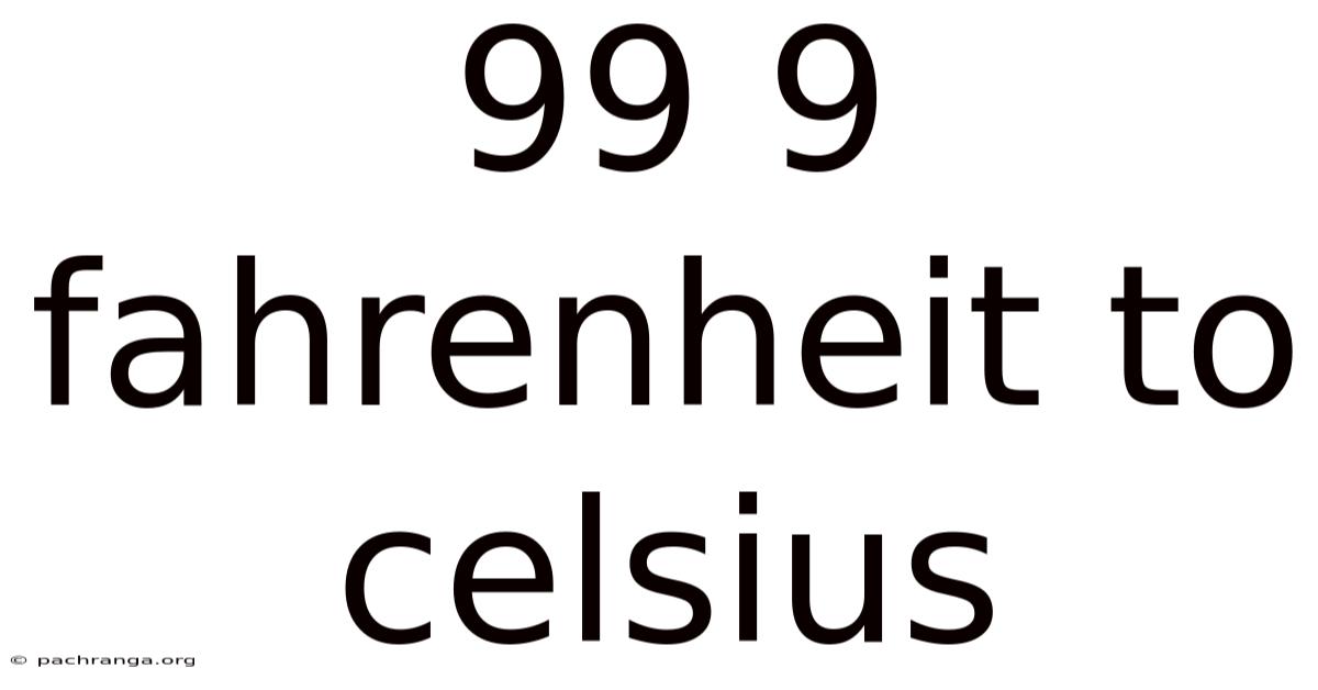 99 9 Fahrenheit To Celsius