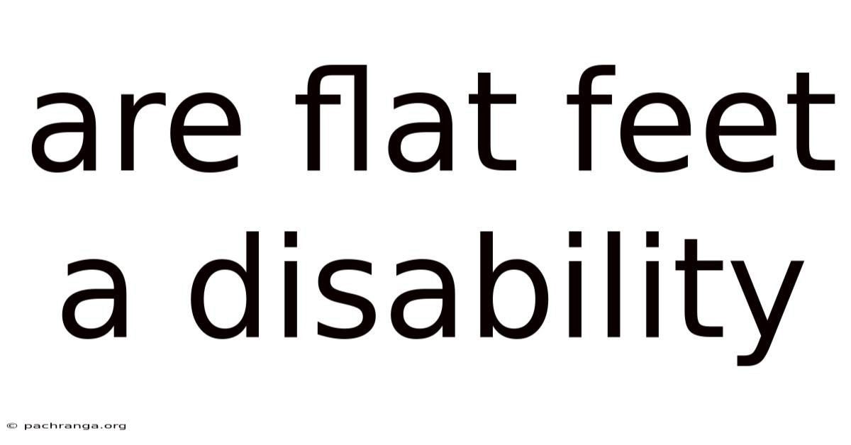 Are Flat Feet A Disability