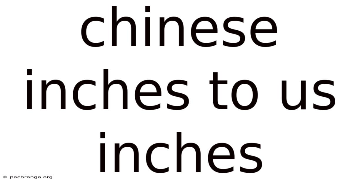 Chinese Inches To Us Inches