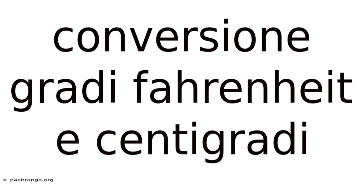 Conversione Gradi Fahrenheit E Centigradi