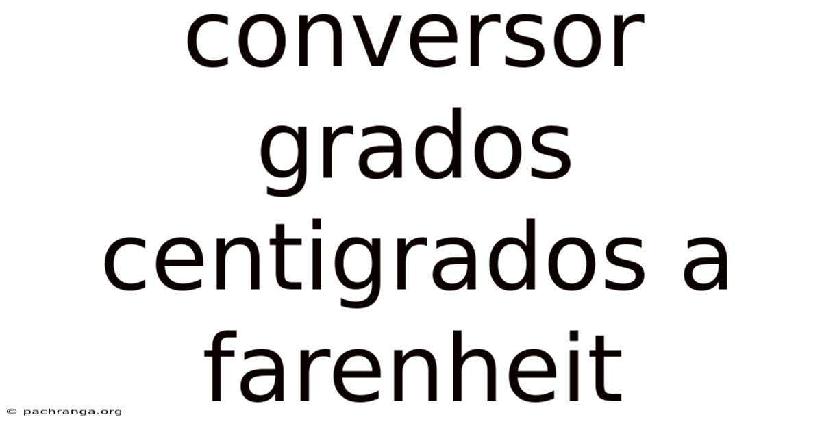 Conversor Grados Centigrados A Farenheit