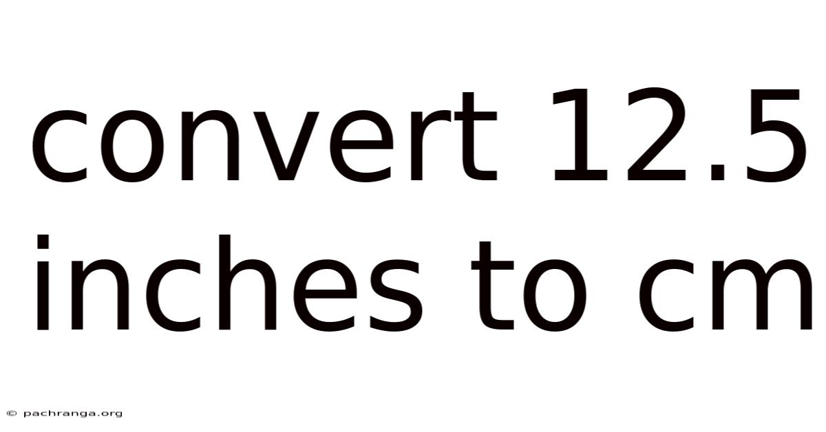 Convert 12.5 Inches To Cm