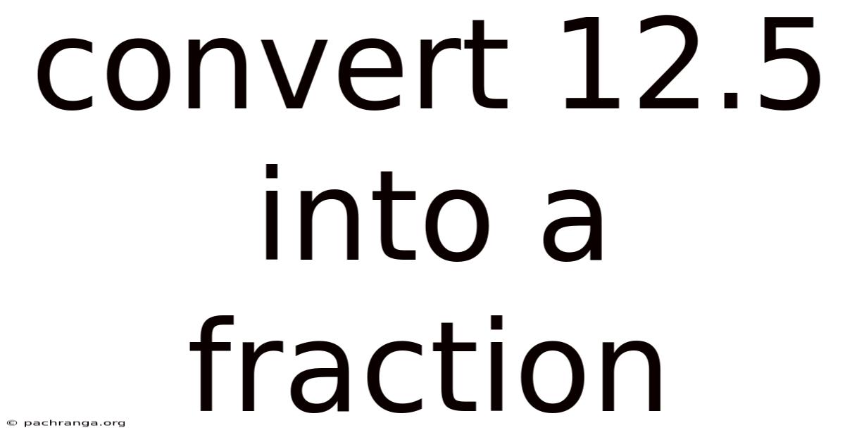 Convert 12.5 Into A Fraction