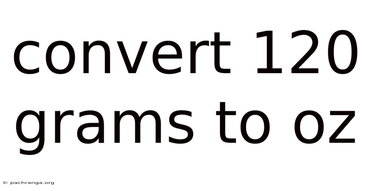 Convert 120 Grams To Oz