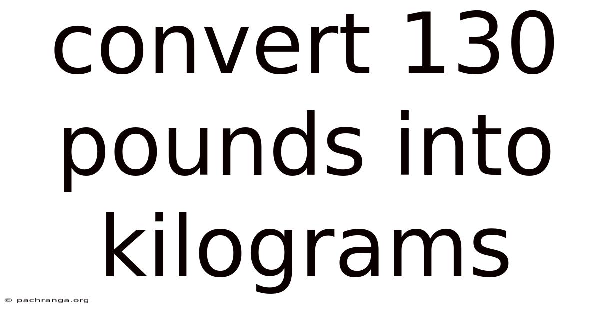 Convert 130 Pounds Into Kilograms