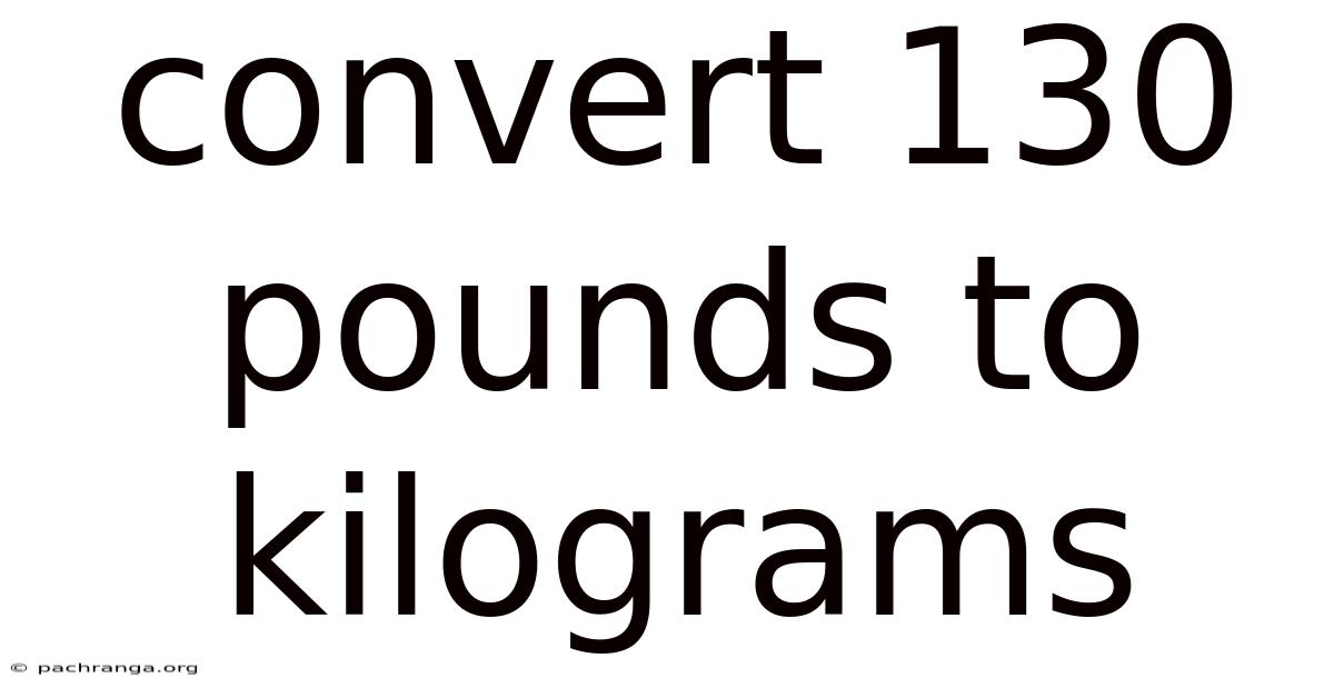 Convert 130 Pounds To Kilograms