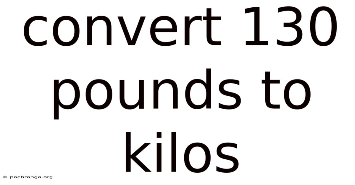 Convert 130 Pounds To Kilos