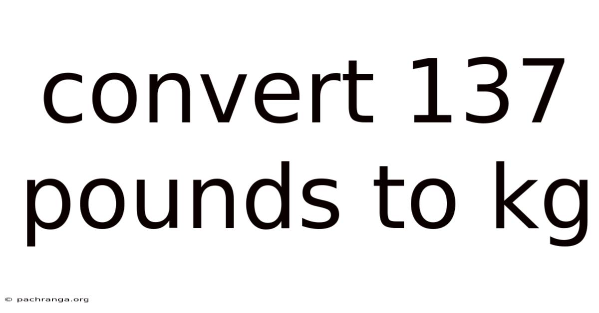 Convert 137 Pounds To Kg