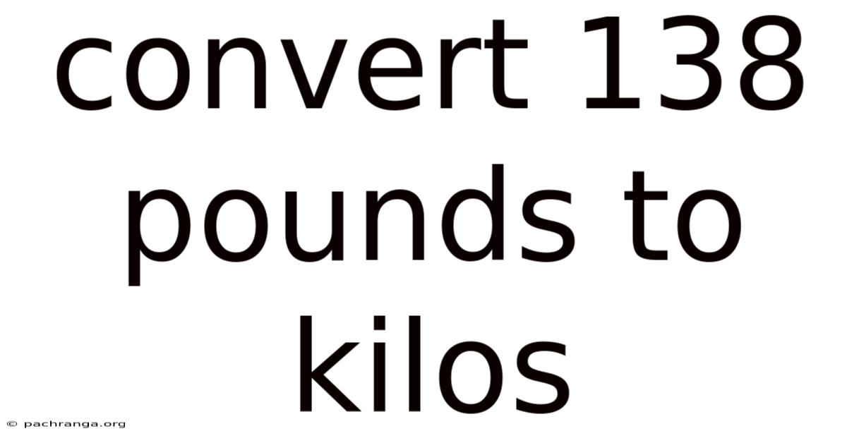 Convert 138 Pounds To Kilos