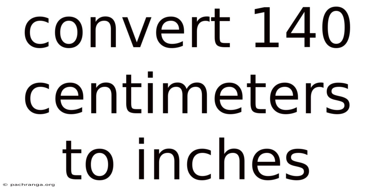 Convert 140 Centimeters To Inches