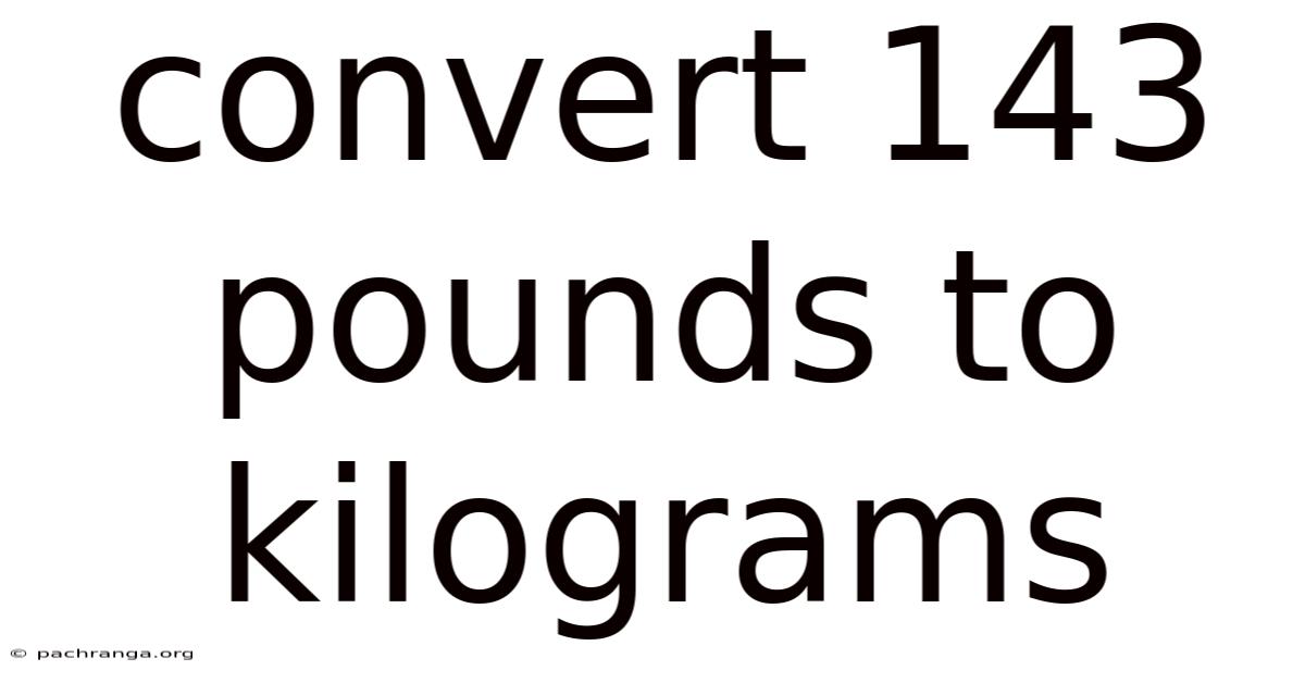 Convert 143 Pounds To Kilograms