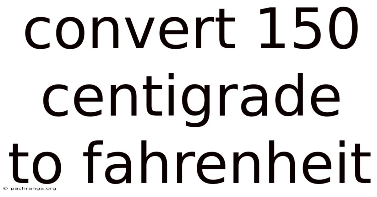 Convert 150 Centigrade To Fahrenheit