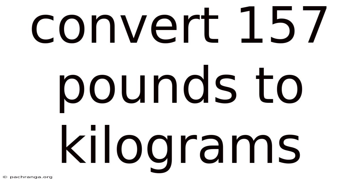 Convert 157 Pounds To Kilograms