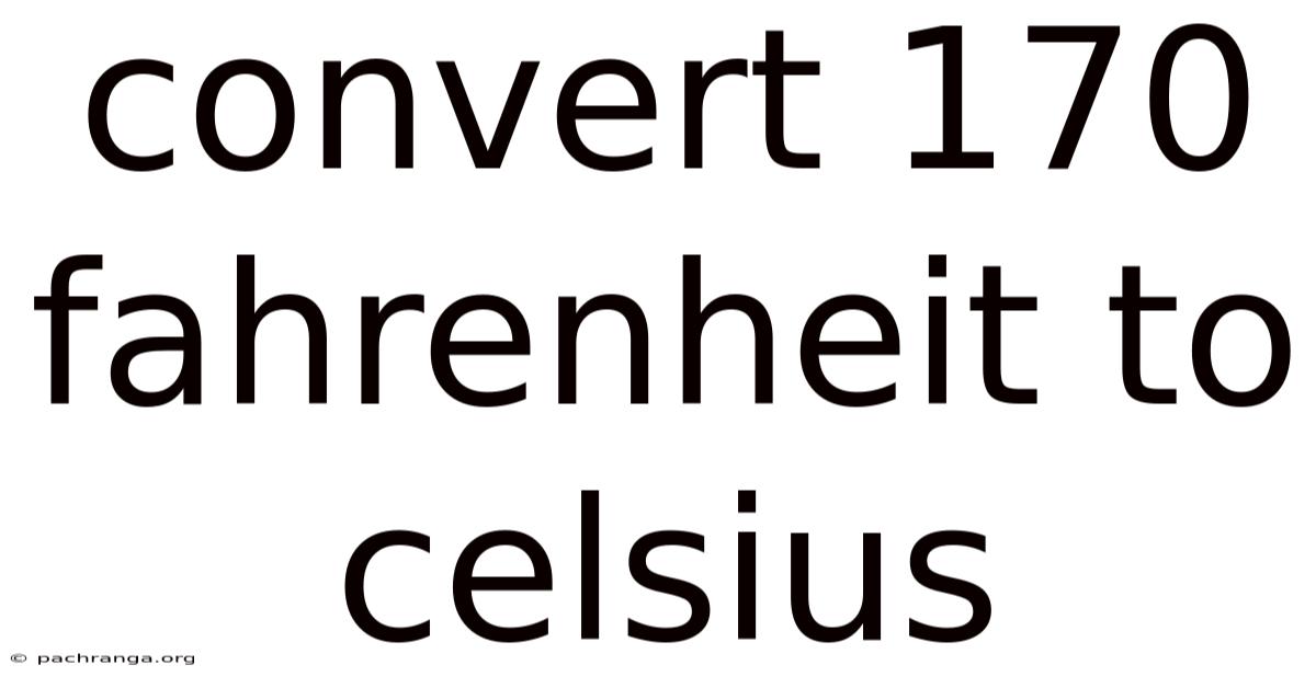 Convert 170 Fahrenheit To Celsius
