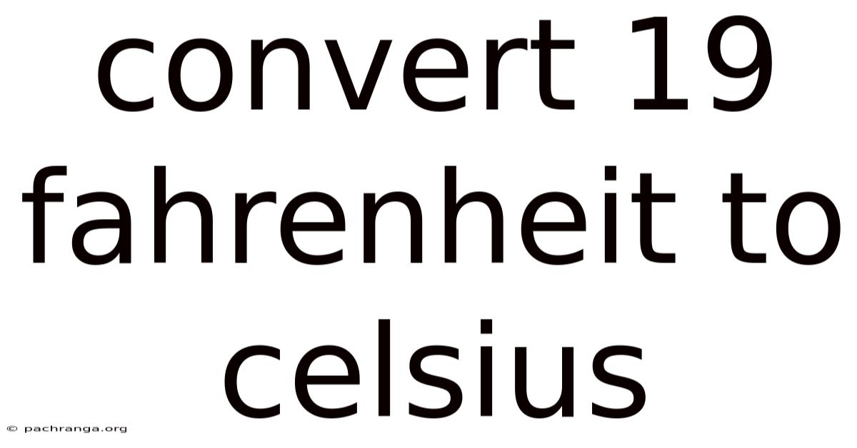 Convert 19 Fahrenheit To Celsius