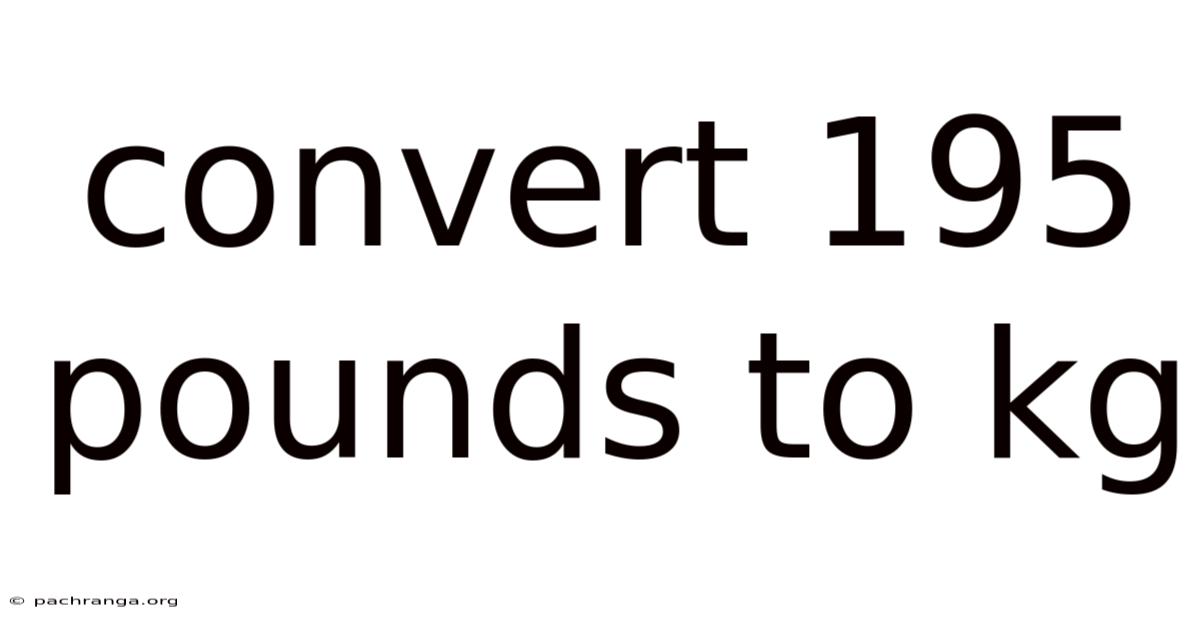 Convert 195 Pounds To Kg