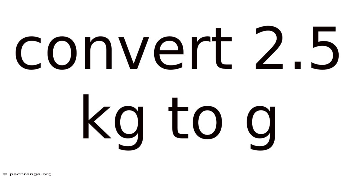 Convert 2.5 Kg To G