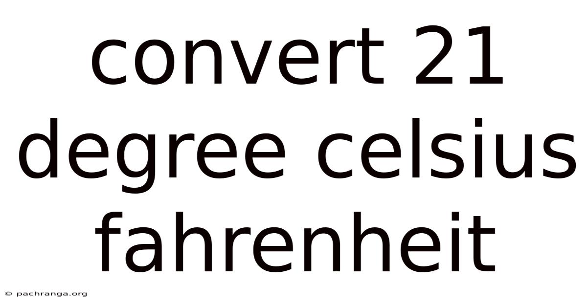 Convert 21 Degree Celsius Fahrenheit