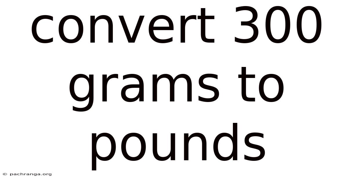 Convert 300 Grams To Pounds