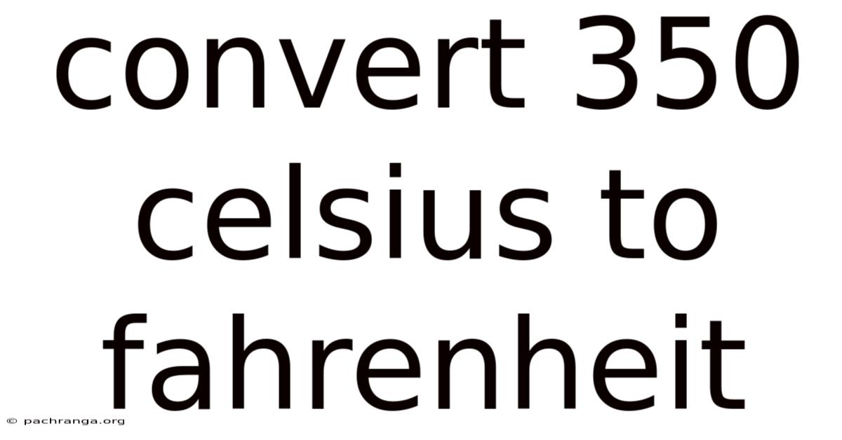 Convert 350 Celsius To Fahrenheit