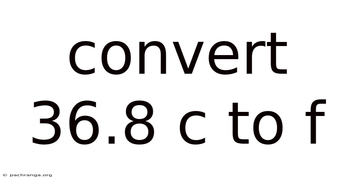 Convert 36.8 C To F