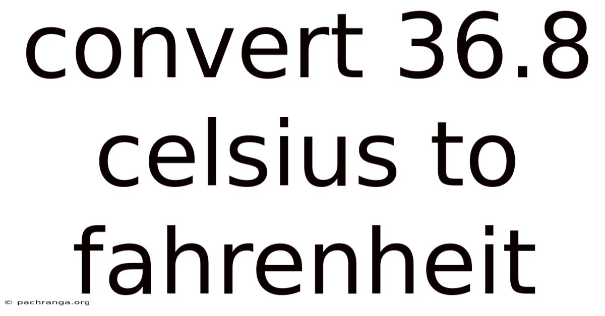 Convert 36.8 Celsius To Fahrenheit
