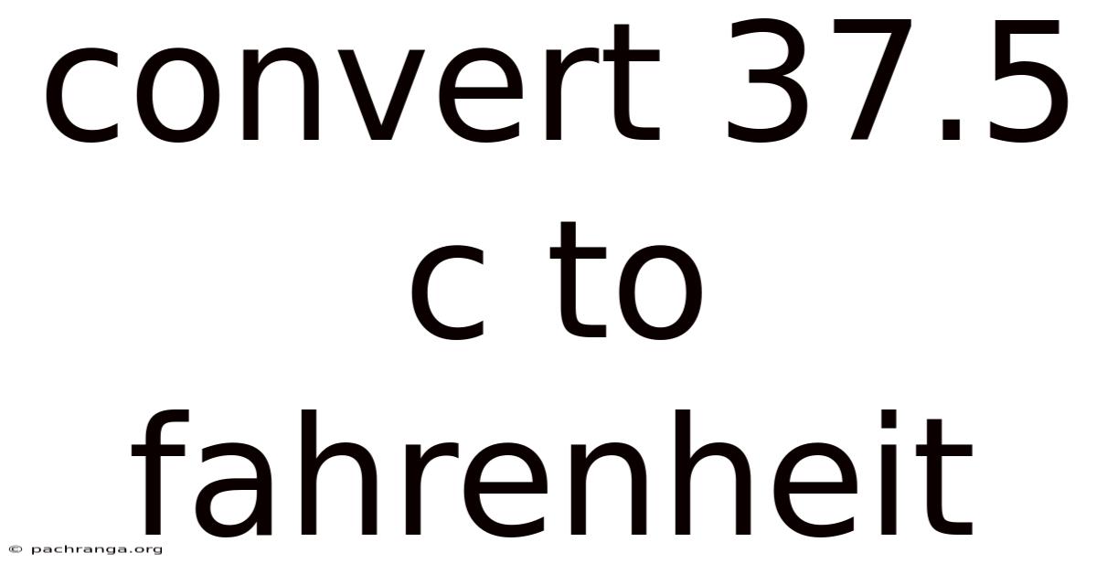 Convert 37.5 C To Fahrenheit