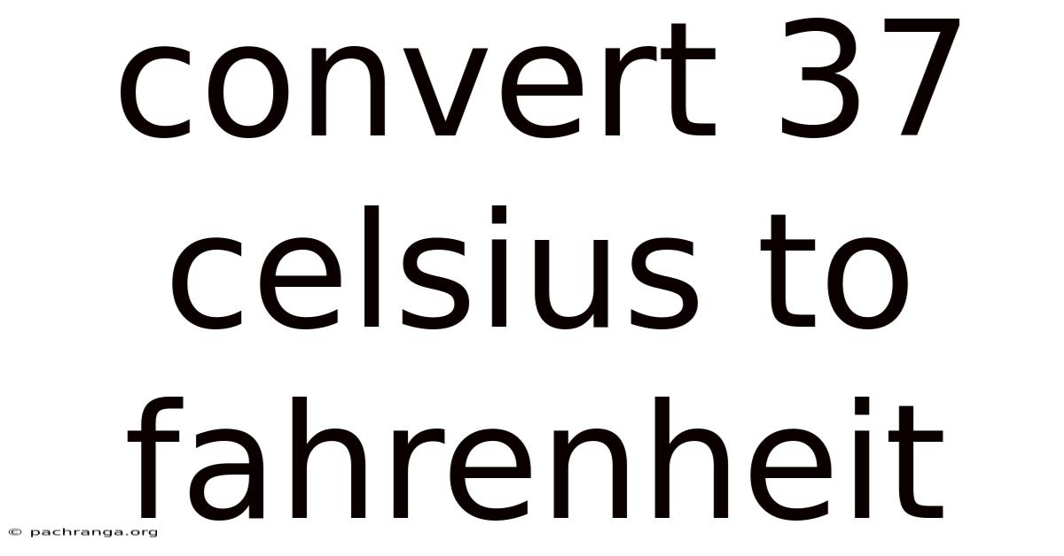 Convert 37 Celsius To Fahrenheit