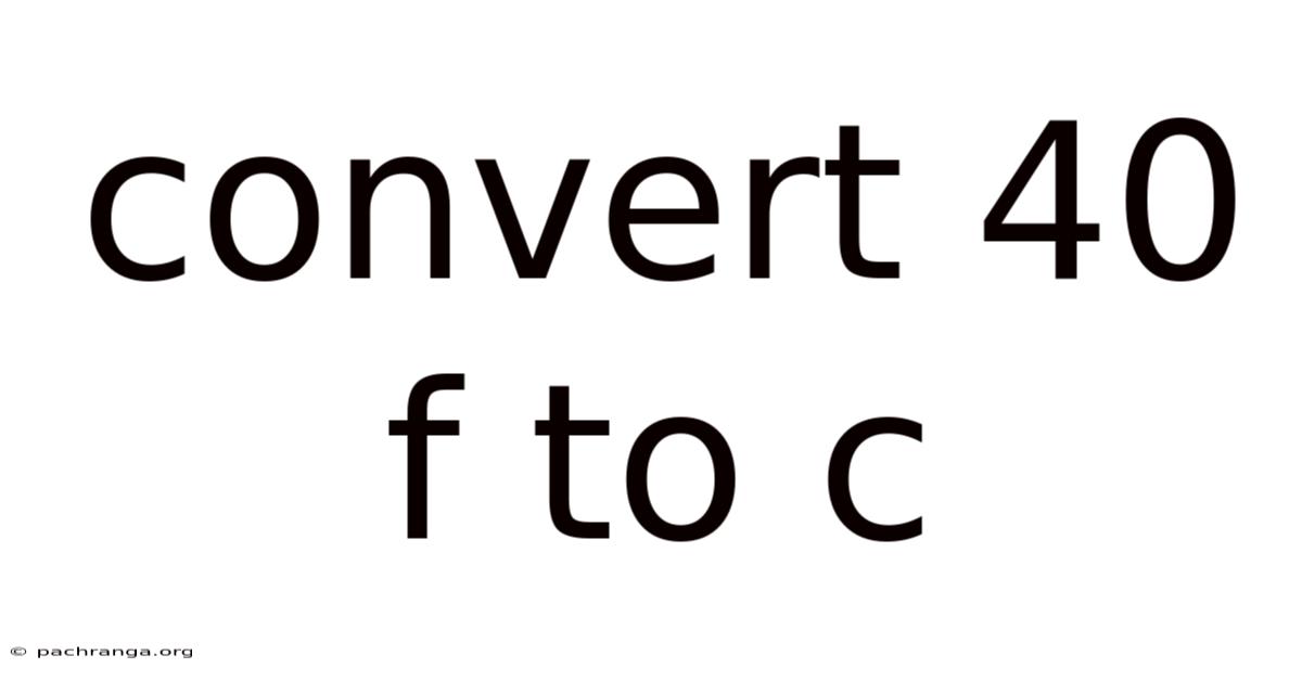 Convert 40 F To C