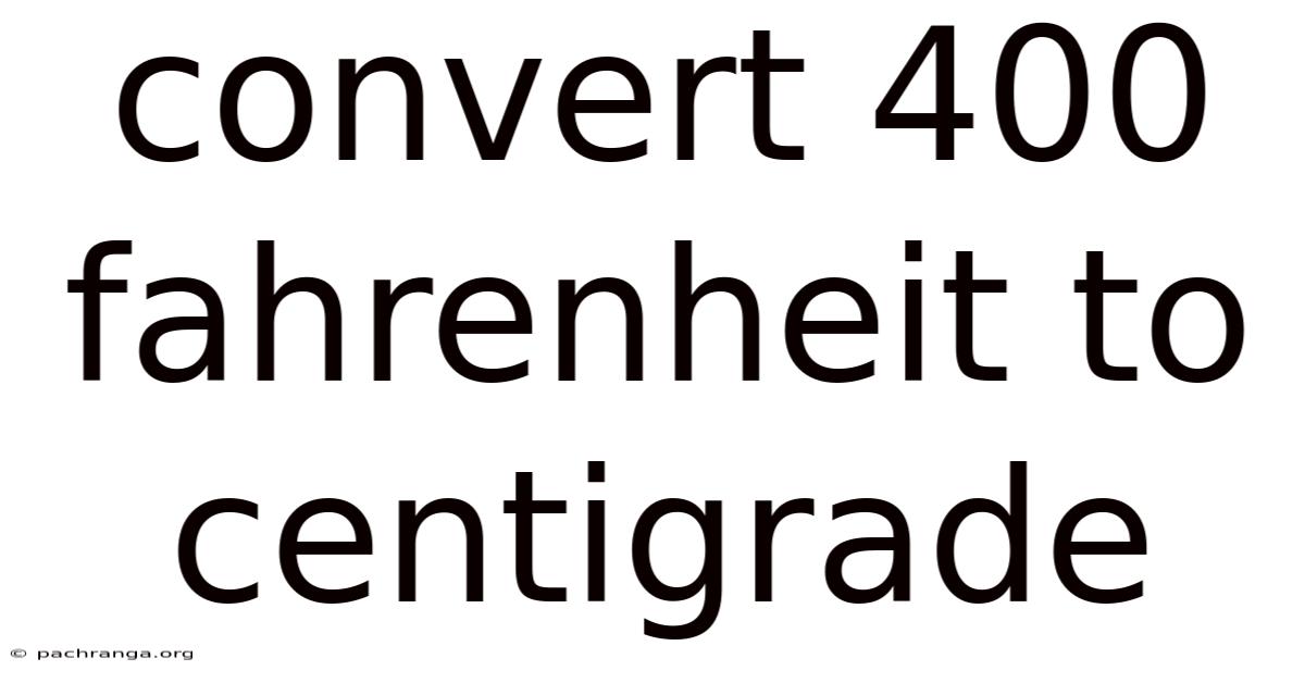 Convert 400 Fahrenheit To Centigrade