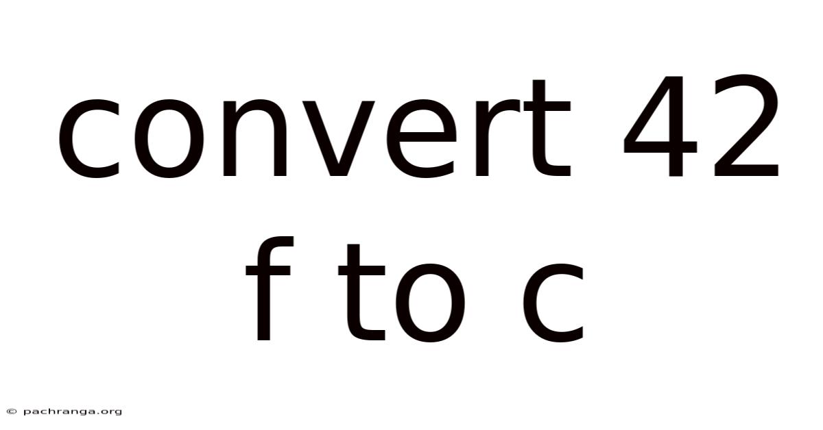 Convert 42 F To C