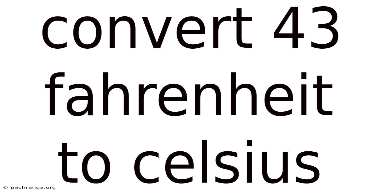 Convert 43 Fahrenheit To Celsius