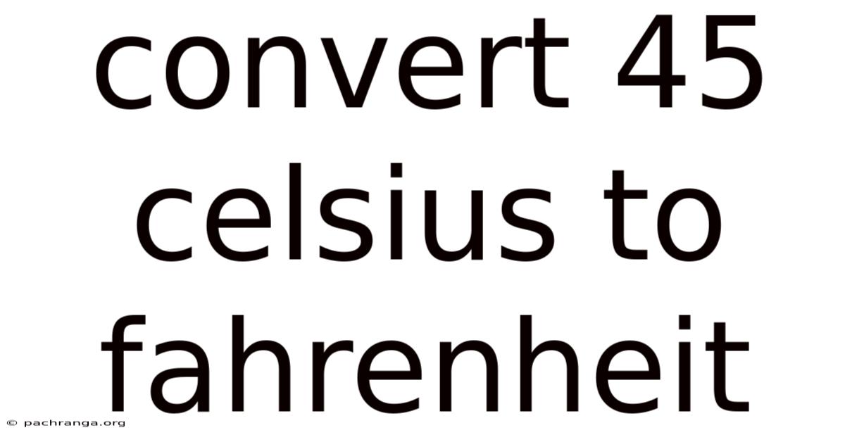 Convert 45 Celsius To Fahrenheit