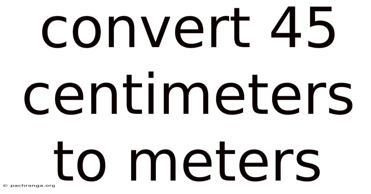 Convert 45 Centimeters To Meters