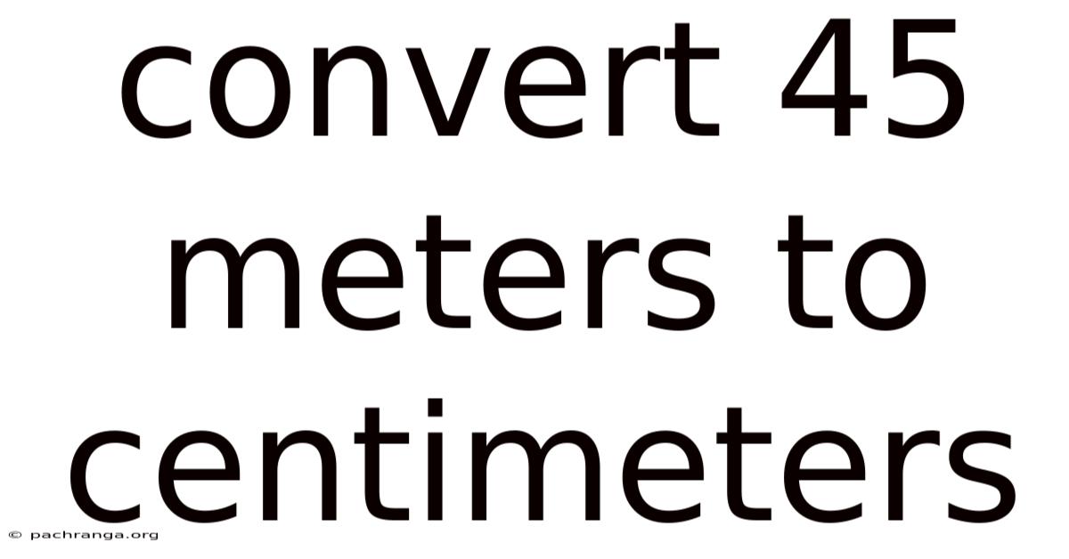 Convert 45 Meters To Centimeters