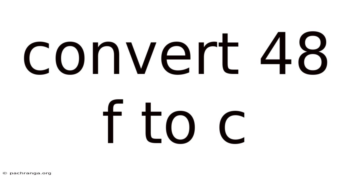 Convert 48 F To C