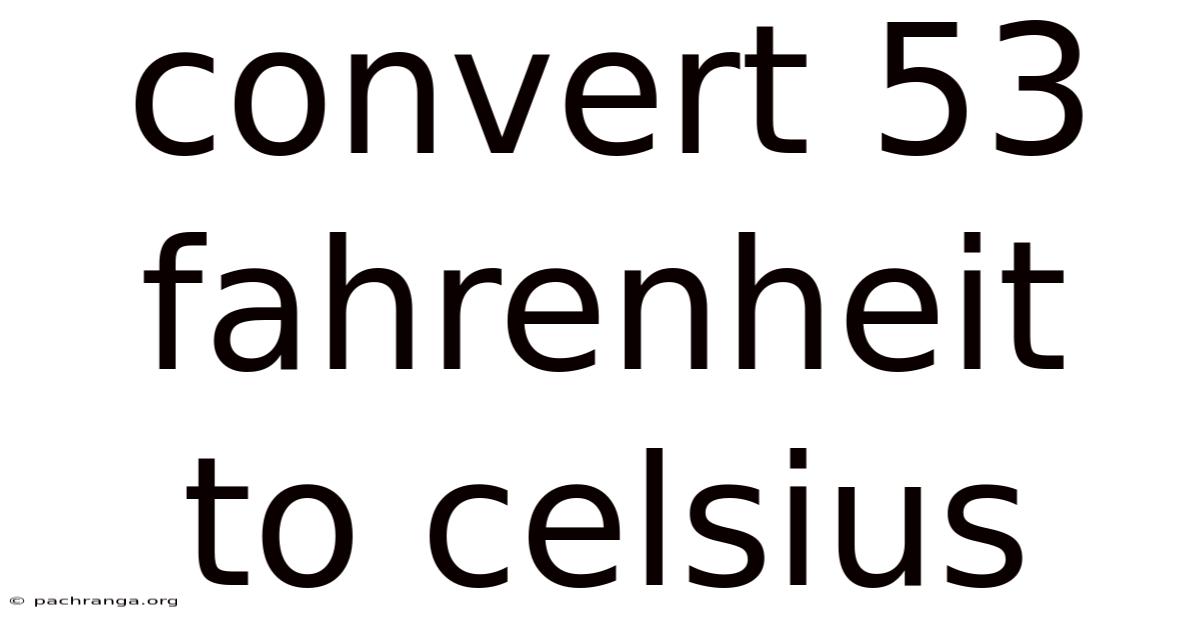 Convert 53 Fahrenheit To Celsius