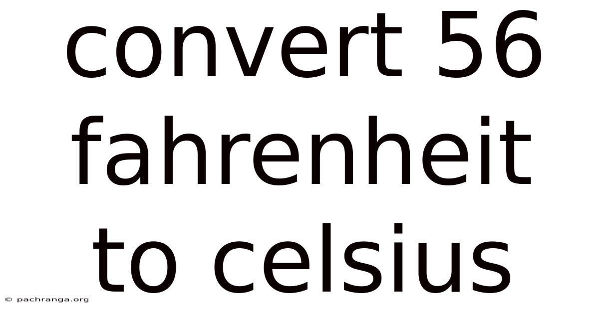 Convert 56 Fahrenheit To Celsius