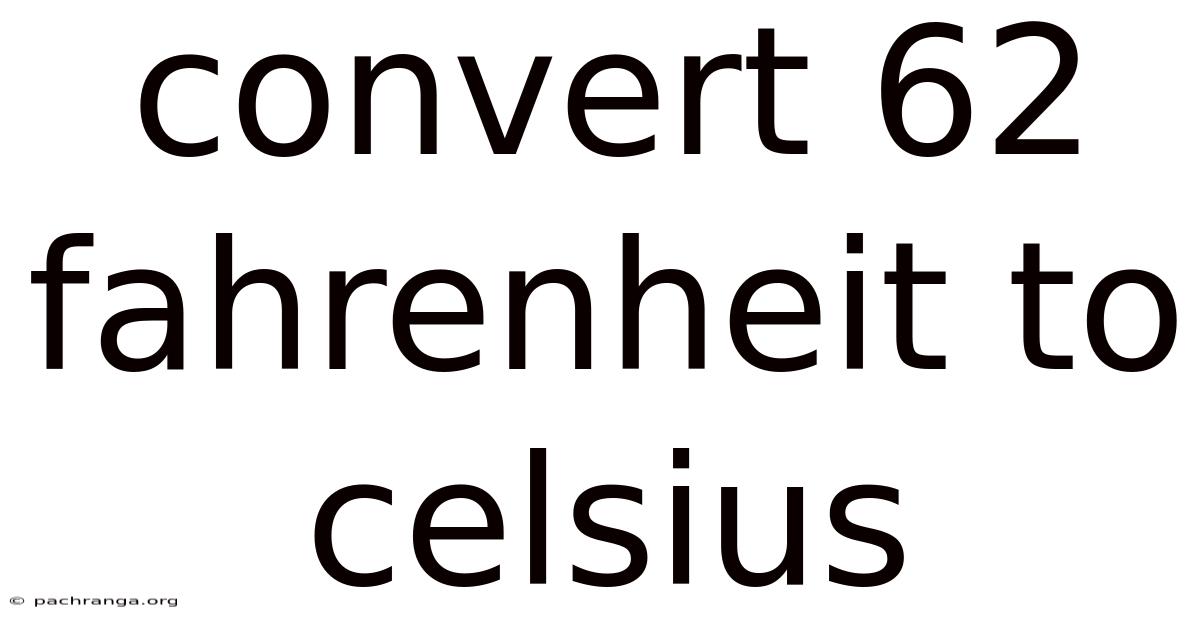 Convert 62 Fahrenheit To Celsius