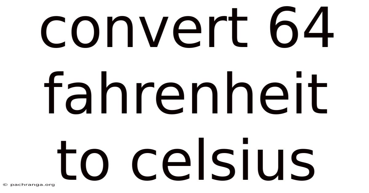 Convert 64 Fahrenheit To Celsius