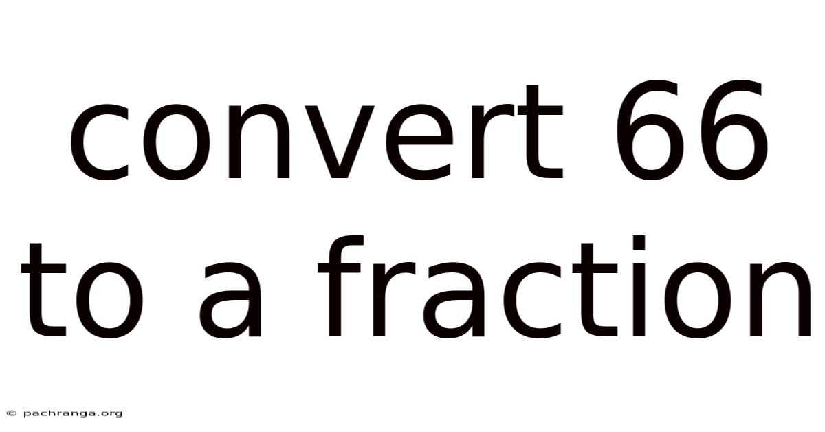 Convert 66 To A Fraction