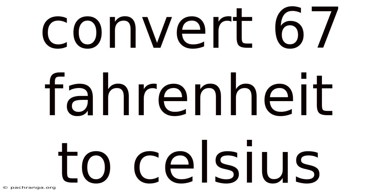 Convert 67 Fahrenheit To Celsius