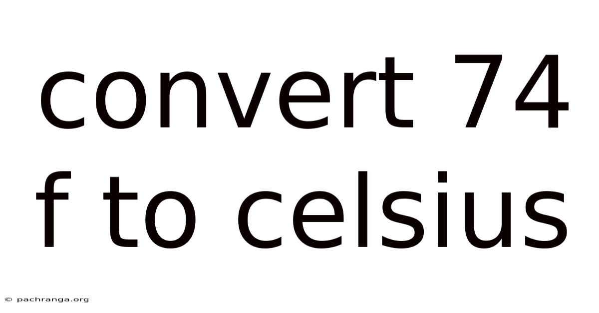 Convert 74 F To Celsius