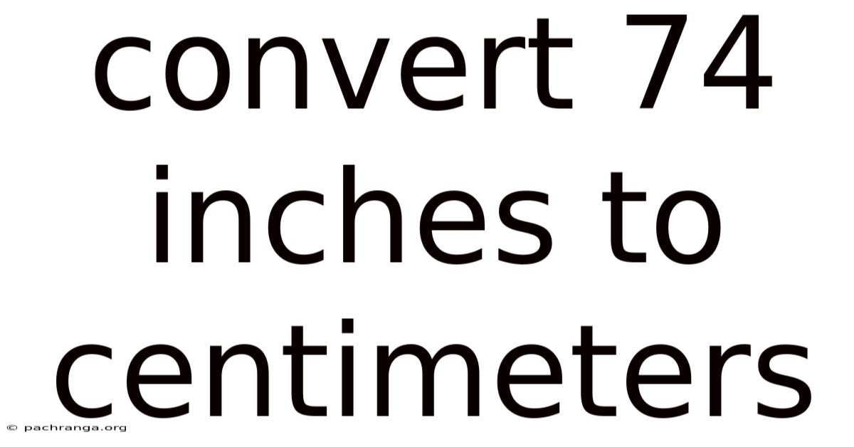 Convert 74 Inches To Centimeters