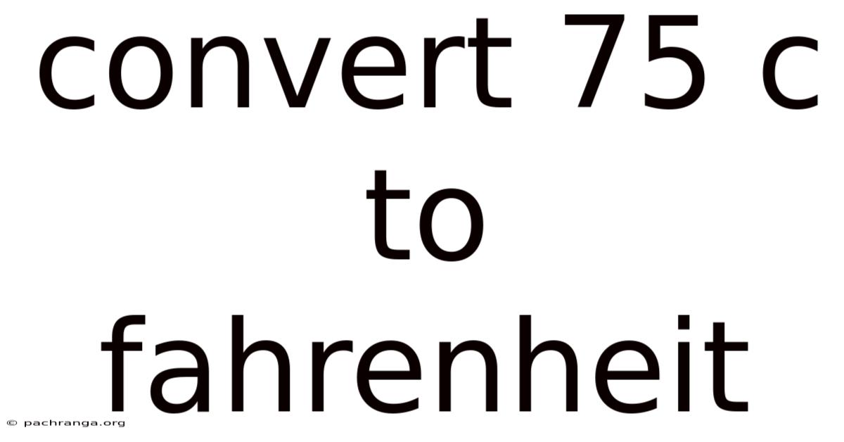 Convert 75 C To Fahrenheit