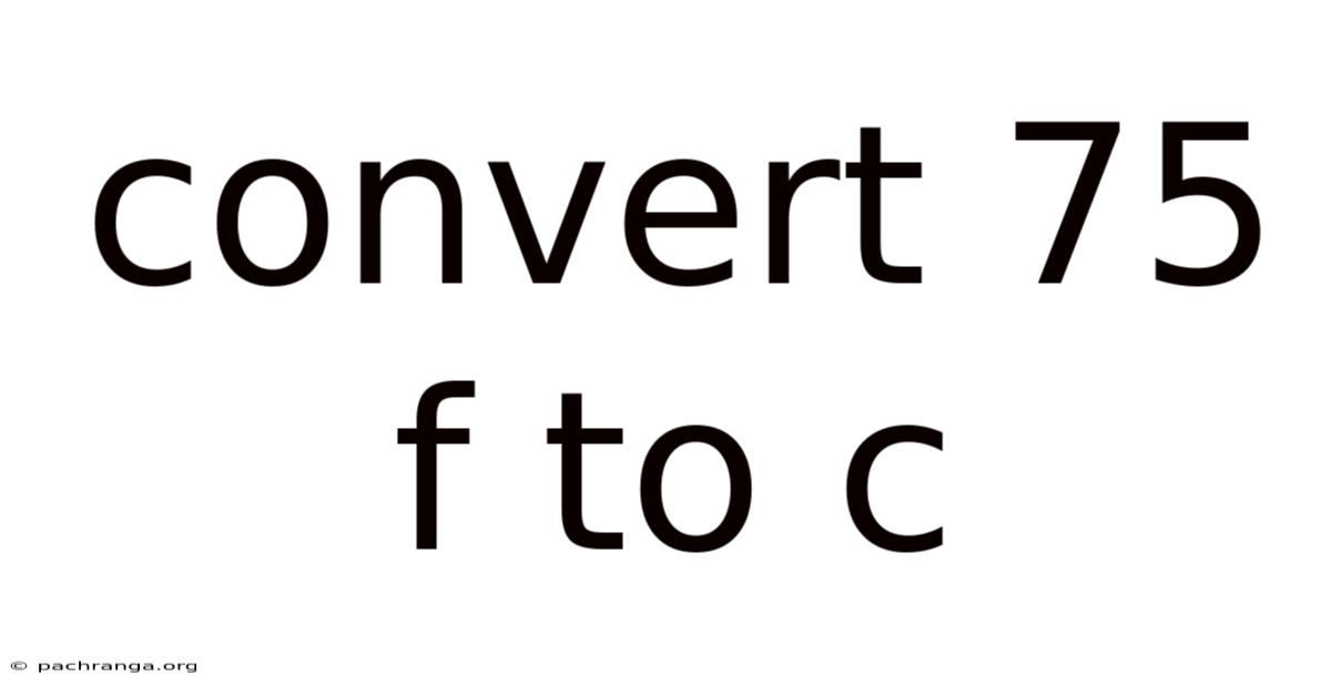 Convert 75 F To C